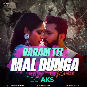 Garam Tel Mal Dunga Remix Mp3 Song - Dj Aks Production Garam Tel Mal Dunga Remix Mp3 Song - Dj Aks Production